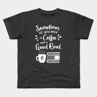 All You Need Is Coffee and A Good Read Kids T-Shirt